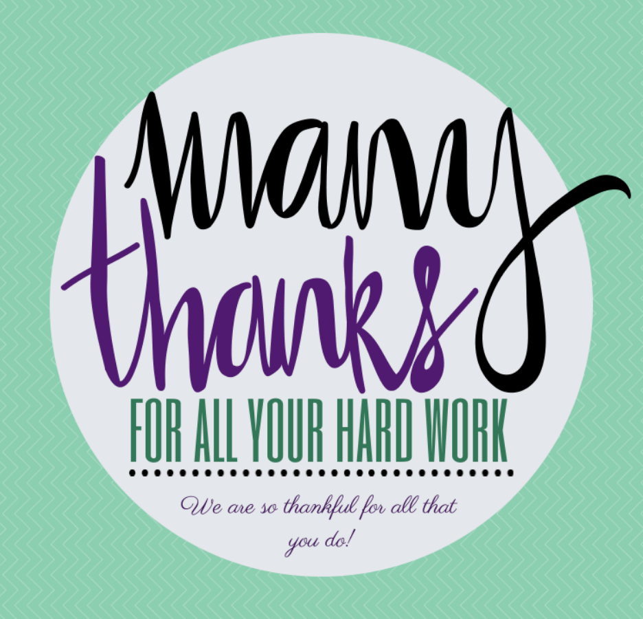 A graphic with text: Many thanks for all your hard work/we are so thankful for all that you do.