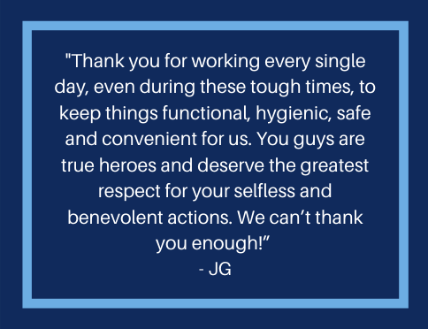 A message from a resident that reads, "Thank you for working every single day, even during these tough times, to keep things functional, hygienic, safe, and convenient for us.  You guys are true heroes and deserve the greatest respect for your selfless and benevolent actions.  We can't thank you enough!"