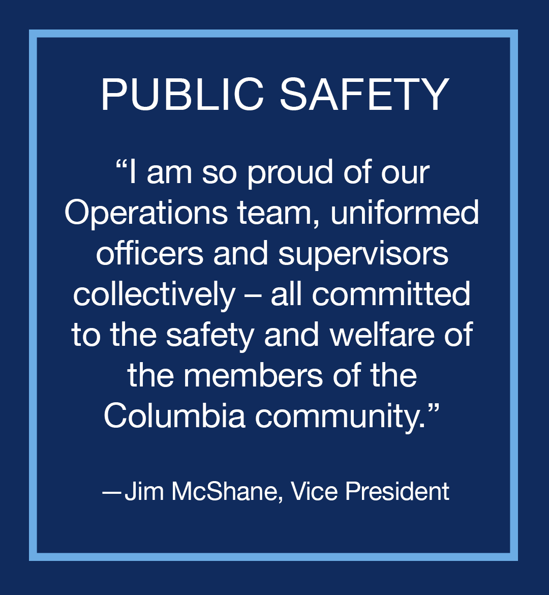 Image with text: Public Safety, "I am so proud of our Operations team, uniformed officers and supervisors collectively – all committed to the safety and welfare of the members of the Columbia community," Jim McShane, Vice President