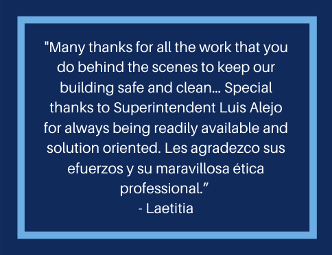 "Many thanks for all the work that you do behind the scenes to keep our building safe and clean... Special thanks to Superintendent Luis Alejo for always being readily available and solutionoriented.  Les agradezco sus efuerzos y su maravillosa etica professional."